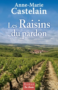 Anne-Marie Castelain - Les Raisins du pardon.