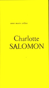 Anne-Marie Cellier - Charlotte Salomon - Vie ? Ou théâtre ?.