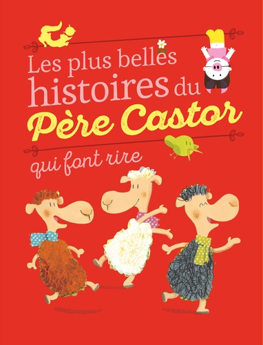 Anne-Marie Chapouton et Vanessa Gautier - Les plus belles histoires du Père Castor qui font rire.