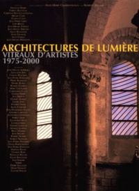 Anne-Marie Charbonneaux et Norbert Hillaire - Architectures De Lumiere. Vitraux D'Artistes 1975-2000.