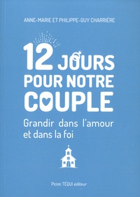 Anne-Marie Charrière et Philippe-Guy Charrière - 12 jours pour notre couple - Grandir dans l’amour et dans la foi.