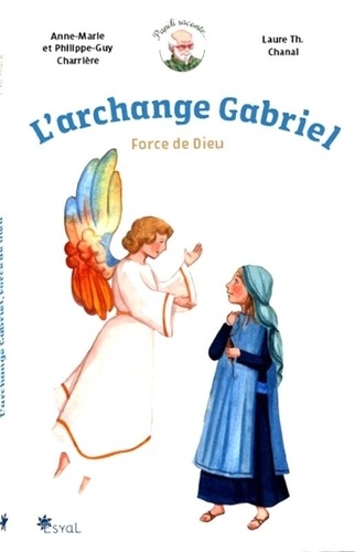 Anne-Marie Charrière et Philippe-Guy Charrière - L'archange Gabriel - Force de Dieu.