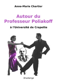 Anne-Marie Chartier - Autour du Professeur Poliakoff à l'Université de Crapette.