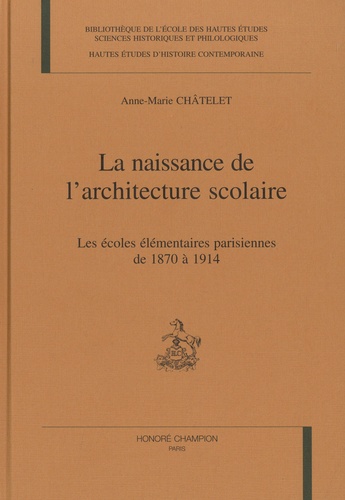 La naissance de l'architecture scolaire. Les écoles élémentaires parisiennes de 1870 à 1914