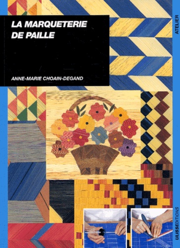 Anne-Marie Choain-Degand - La Marqueterie De Paille.