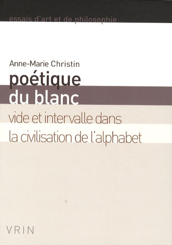 Anne-Marie Christin - Poétique du blanc - Vide et intervalle dans la civilisation de l'alphabet.