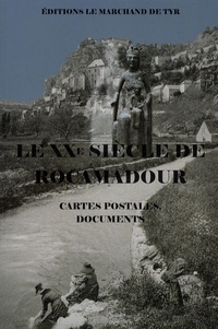Anne-Marie Clavel et Laurent Clavel - Le XXe siècle de Rocamadour - Cartes postales, documents.