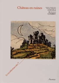 Anne-Marie Cocula et Michel Combet - Château en ruines - Actes des Rencontres d'archéologie et d'histoire en Périgord les 23, 24 et 25 septembre 2011.