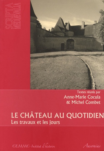 Anne-Marie Cocula et Michel Combet - Le château au quotidien - Les travaux et les jours.