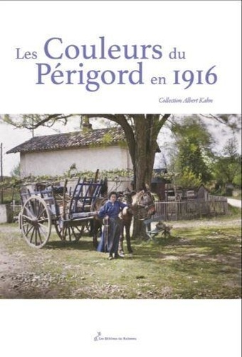 Anne-Marie Cocula-Vaillières et Pierre Bergounioux - Les Couleurs du Périgord en 1916 - Collection Albert Kahn.
