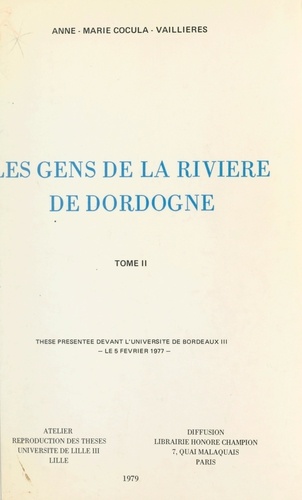 Les gens de la rivière de Dordogne, 1750-1850 (2). Thèse présentée devant l'Université de Bordeaux III, le 5 février 1977