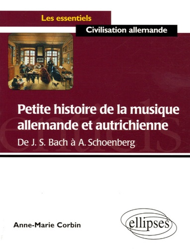 Anne-Marie Corbin - Petite histoire de la musique allemande et autrichienne - De Bach à Schoenberg.