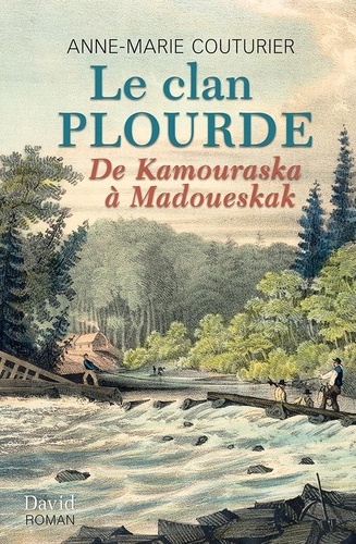 Anne-Marie Couturier - Le clan plourde : de kamouraska a madoueskak.