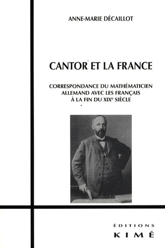 Anne-Marie Décaillot - Cantor et la France - Correspondance du mathématicien allemand avec les Français à la fin du XIXe siècle.