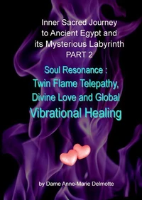 Inner Sacred Journey to Ancient Egypt and its Mysterious Labyrinth PART 2 - Soul Resonance: Twin Flame Telepathy, Divine Love and Global Vibrational Healing