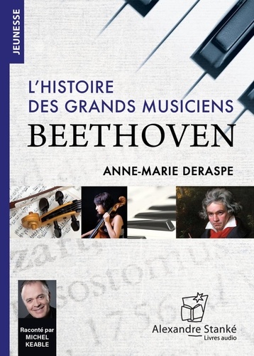 Anne-Marie Deraspe - L'histoire des grands musiciens - Beethoven. 1 CD audio