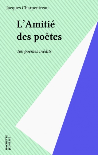 L'amitié des poètes. 160 poèmes inédits