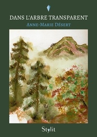 Anne-Marie Désert - Dans l’arbre transparent.