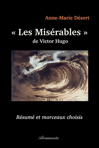Anne-Marie Désert - ""Les Misérables"" de Victor Hugo - Résumé et morceaux choisis.