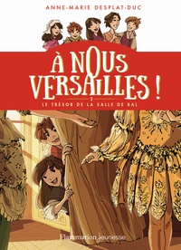 Anne-Marie Desplat-Duc - A nous Versailles ! Tome 2 : Le trésor de la salle de bal.