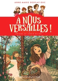 Anne-Marie Desplat-Duc - A nous Versailles ! Tome 3 : Enigme au jardin du Roi - 3.