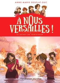Anne-Marie Desplat-Duc - A nous Versailles ! Tome 4 : Le secret du fontainier.