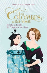Anne-Marie Desplat-Duc - Les Colombes du Roi-Soleil Tome 16 : Rosalie et la fille de l'empereur de Chine.