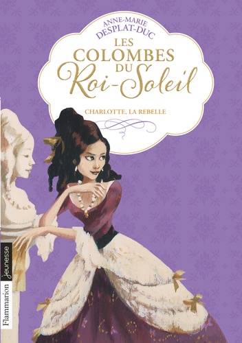 Les Colombes du Roi-Soleil Tome 3 Charlotte La Rebelle