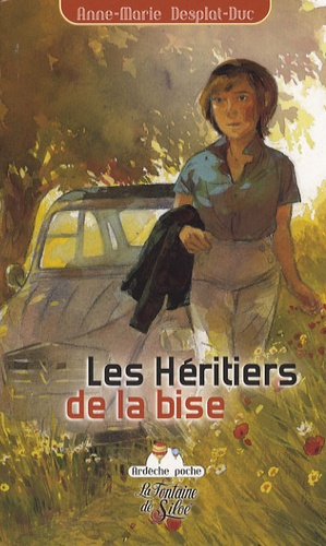 Anne-Marie Desplat-Duc - Les Héritiers de la bise - Le retour de Jacqueline en terre d'Ardèche.