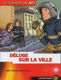 Anne-Marie Desplat-Duc - Les héros du 18  : Déluge sur la ville.