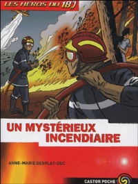 Anne-Marie Desplat-Duc - Les héros du 18 Tome 1 : Un mystérieux incendiaire.