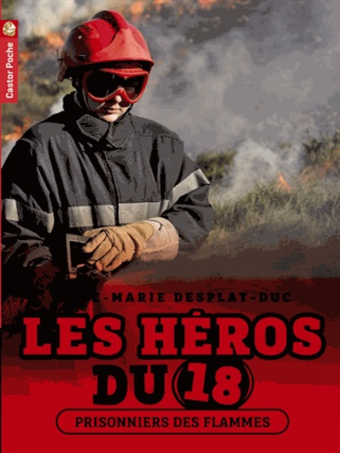 Anne-Marie Desplat-Duc - Les héros du 18 Tome 2 : Prisonniers des flammes.