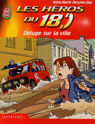 Anne-Marie Desplat-Duc - Les héros du 18 Tome : Déluge sur la ville.