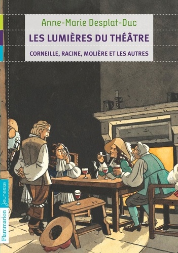 Les lumières du théâtre. Corneille, Racine, Molière et les autres