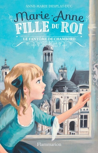 Marie-Anne fille du roi Tome 6 Le fantôme de Chambord