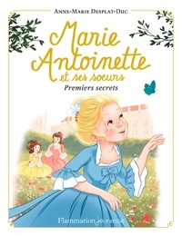 Anne-Marie Desplat-Duc - Marie-Antoinette et ses soeurs Tome 1 : Premiers secrets - Avec un marque-page offert !.