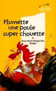 Anne-Marie Desplat-Duc et  Morgan - Plumette Une Poule Super Chouette.