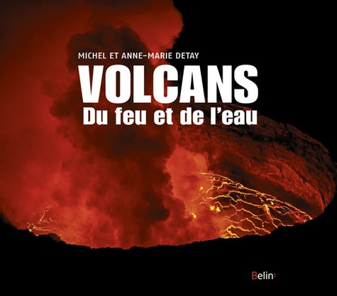 Anne-Marie Detay et Michel Detay - Les volcans - Du feu et de l'eau.