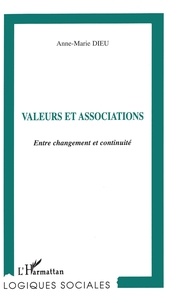 Anne-Marie Dieu - Valeurs Et Associations. Entre Changement Et Continuite.