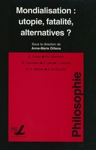 Anne-Marie Dillens - Mondialisation : utopie, fatalité, alternatives ?.
