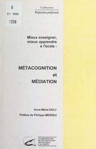 Anne-Marie Doly et Pierre Danel - Mieux enseigner, mieux apprendre à l'école : métacognition et médiation.