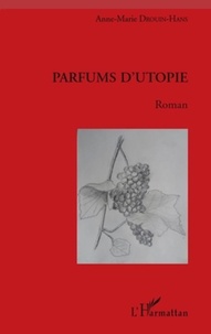 Anne-Marie Drouin-Hans - Parfums d'utopie.