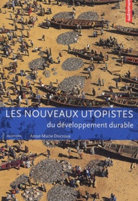 Anne-Marie Ducroux - Les nouveaux utopistes du développement durable.