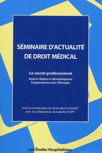 Anne-Marie Duguet - Séminaire d'actualité de droit médical - Le secret professionnel, édition 2002.