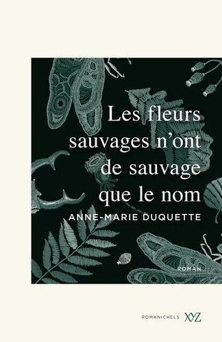 Anne Marie Duquette - Les fleurs sauvages n'ont de sauvage que le nom.