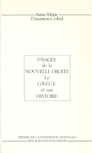 Anne-Marie Duranton-Crabol - Visages de la Nouvelle droite - Le GRECE et son histoire.