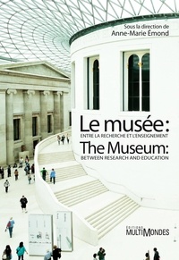 Anne-Marie Emond - Le musée : entre la recherche et l'enseignement.