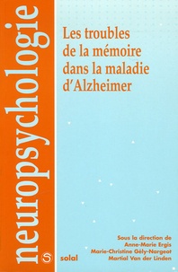 Anne-Marie Ergis et Marie-Christine Gély-Nargeot - Les troubles de la mémoire dans la maladie d'Alzheimer.
