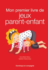 Anne-marie Estour et Isabelle Charbonneau - Mon premier livre de jeux parent-enfant.
