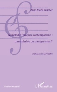 Anne-Marie Faucher - La mélodie française contemporaine : transmission ou transgression?.